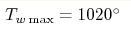 T_{w\max} = 1020 ^\circ