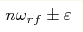 n \omega _{rf} \pm\varepsilon 