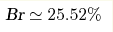 \text{Br} \simeq 25.52 \%