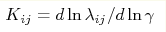 K_{ij}=d\ln\lambda_{ij}/d\ln\gamma