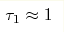 \tau_1\approx1 