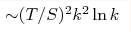 {\sim} (T/S)^{2} k^{2}\ln{k}