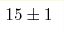 15\pm
1 