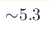{\sim} 5.3 