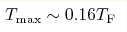 T_{\rm max} \sim 0.16T_{\rm F}