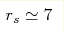 r_s\simeq 7