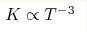 K\propto T^{-
3}