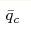 \bar{q}_c