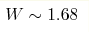 W\sim 1.68