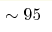 \sim 95