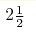 2\frac{1}{2}