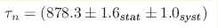 \tau_n = (878.3\pm 1.6_{\text{stat}}\pm 1.0_{\text{syst}})