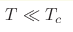 T \ll 
T_c