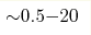 {\sim} 0.5{-}20 