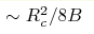 \sim R_c^2/8B