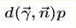 \boldsymbol{d(\vec{\gamma}, \vec{n})p}
