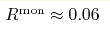 R^{\rm mon} \approx
0.06 