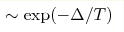 \sim\exp(-\Delta/T)