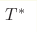 T^{\ast}