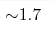 {\sim } 1.7 