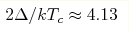 2\Delta /kT_c \approx 4.13