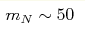 m_N \sim 50