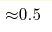 {\approx} 0.5 