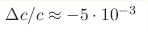 \Delta c/c\approx-5\cdot10^{-3}