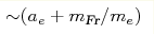 {\sim} (a_{e}+m_{\text{Fr}}/m_{e})