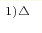 ^{1) \triangle}