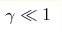 \gamma\ll 1