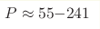 P\approx55{-}241 