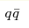 q\bar{q}