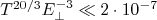 T^{20/3}E_\bot^{-3}\ll2\cdot10^{-7}
