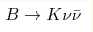 B \rightarrow K \nu \bar{\nu}