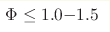 \Phi\leq1.0{-}1.5 