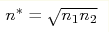 n^{\ast}\hm=\sqrt{n_{1}n_{2}}