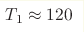 T_1 \approx 120 