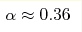 \alpha \approx0.36