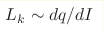 L_k \sim dq/dI