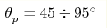 \theta_p^{} = 45 \div 95^\circ