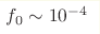 f_0\sim10^{-4}