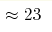 \approx23 
