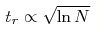 t_r\propto\sqrt{\ln N}
