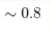 \sim0.8 