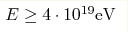 E \geq 4 \cdot 10^{19} {\rm eV}