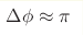\Delta\phi \approx
\pi