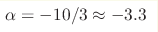 \alpha= -10/3\approx -3.3