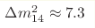 \Delta m_{14}^2\approx7.3 