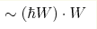 \sim(\hbar W)\cdot W